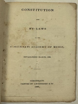 CONSTITUTION AND BY-LAWS OF THE CINCINNATI ACADEMY OF MUSIC, ESTABLISHED MARCH, 1836.