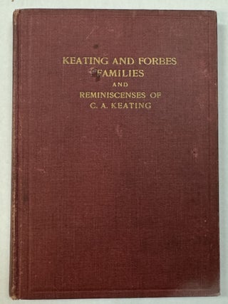 KEATING AND FORBES FAMILIES AND REMINISCENSES OF C. A. KEATING A. D. 1758-1920.