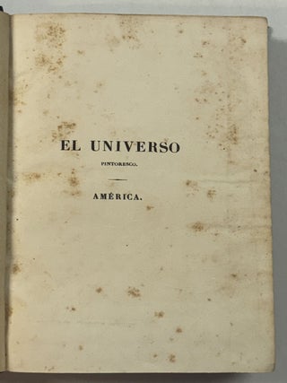 EL UNIVERSO PINTORESCO HISTORIA DE MEJICO, TEJAS Y GUATEMALA POR M. DE LA RENAUDIERE; Y LA DEL PERU POR M. LACROIX.