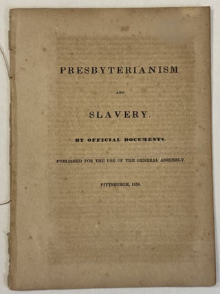 Item #41049 PRESBYTERIANISM AND SLAVERY. BY OFFICIAL DOCUMENTS. PUBLISHED FOR THE USE OF THE...