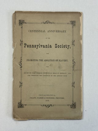 Item #41067 CENTENNIAL ANNIVERSARY OF THE PENNSYLVANIA SOCIETY FOR PROMOTING THE ABOLITION OF...
