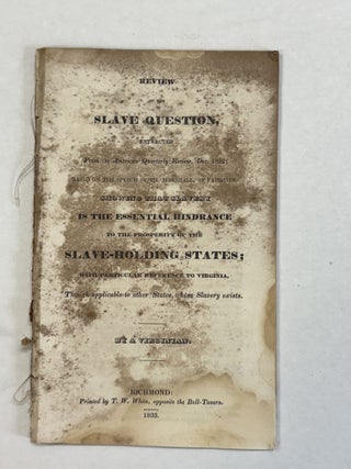 Item #41091 REVIEW OF THE SLAVE QUESTION, EXTRACTED FROM THE AMERICAN QUARTERLY REVIEW, DEC....