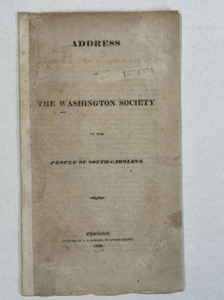 Item #41095 ADDRESS OF THE WASHINGTON SOCIETY TO THE PEOPLE OF SOUTH- CAROLINA. South Carolina