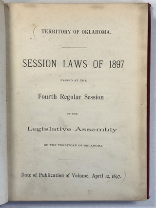 Item #41101 TERRITORY OF OKLAHOMA. SESSION LAWS OF 1897 PASSED AT THE FOURTH REGULAR SESSION OF...