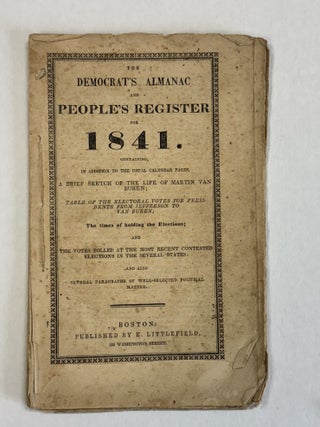 Item #41134 THE DEMOCRAT'S ALMANAC AND PEOPLE'S REGISTER FOR 1841. CONTAINING, IN ADDITION TO THE...