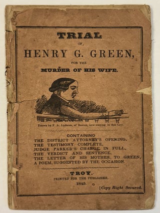 Item #41162 TRIAL OF HENRY G. GREEN, FOR THE MURDER OF HIS WIFE. CONTAINING THE DISTRICT...