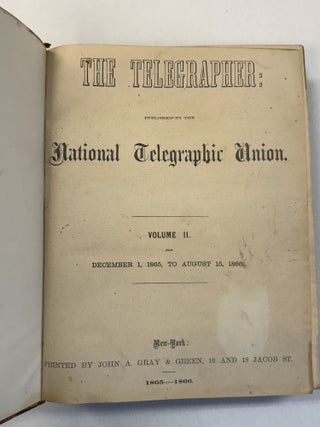 THE TELEGRAPHER: PUBLISHED BY THE NATIONAL TELEGRAPHIC UNION. VOLUME I. FROM SEPTEMBER 26, 1864, TO NOVEMBER 15, 1865.