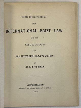 SOME OBSERVATIONS UPON INTERNATIONAL PRIZE LAW AND THE ABOLITION OF MARITIME CAPTURES.
