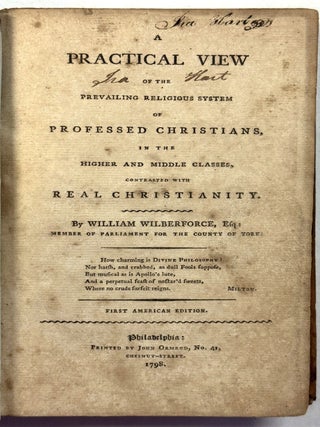 A PRACTICAL VIEW OF THE PREVAILING RELIGIOUS SYSTEM OF PROFESSED CHRISTIANS, IN THE HIGHER AND. William Wilberforce.