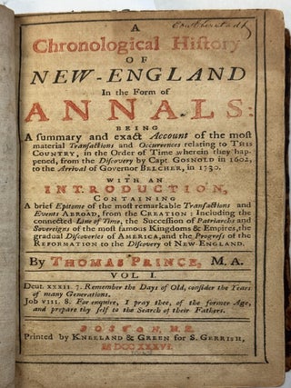 A CHRONOLOGICAL HISTORY OF NEW-ENGLAND IN THE FORM OF ANNALS BEING A SUMMARY AND EXACT ACCOUNT OF. Thomas Prince.