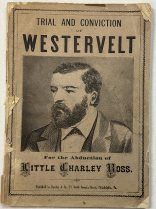 AMERICAN VERSUS ITALIAN BRIGANDAGE. LIFE, TRIAL AND CONVICTION OF WILLIAM H. WESTERVELT, FOR THE. Charley Ross.