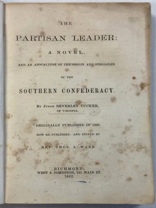 THE PARTISAN LEADER: A NOVEL, AND AN APOCALYPSE OF THE ORIGIN AND STRUGGLES OF THE SOUTHERN. Nathanael Beverley Tucker.