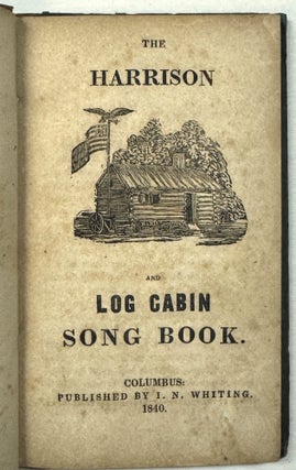 Item #41524 THE HARRISON AND LOG CABIN SONG BOOK. William Henry Harrison