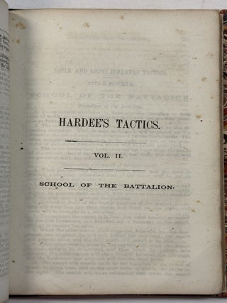 RIFLE AND LIGHT INFANTRY TACTICS; FOR THE EXERCISES AND MANOEUVERS OF TROOPS WHEN ACTING AS LIGHT INFANTRY OR RIFLEMEN, BY BREVET COL. W. J. HARDEE, LATE OF U. S. ARMY, NOW OF C. S. ARMY. TWO VOLUMES IN ONE. VOL. I. SCHOOL OF THE SOLDIER AND COMPANY.