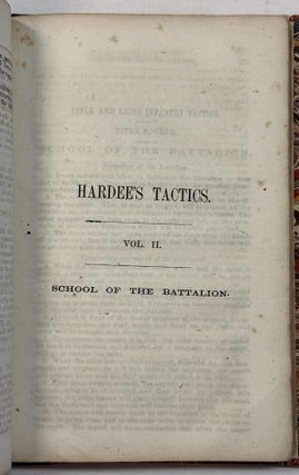 RIFLE AND LIGHT INFANTRY TACTICS; FOR THE EXERCISES AND MANOEUVERS OF TROOPS WHEN ACTING AS LIGHT INFANTRY OR RIFLEMEN, BY BREVET COL. W. J. HARDEE, LATE OF U. S. ARMY, NOW OF C. S. ARMY. TWO VOLUMES IN ONE. VOL. I. SCHOOL OF THE SOLDIER AND COMPANY.