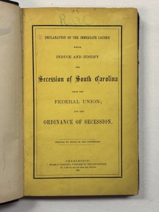 Item #41557 DECLARATION OF THE IMMEDIATE CAUSES WHICH INDUCE AND JUSTIFY THE SECESSION OF SOUTH...
