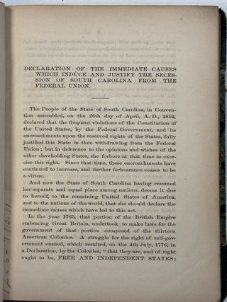 DECLARATION OF THE IMMEDIATE CAUSES WHICH INDUCE AND JUSTIFY THE SECESSION OF SOUTH CAROLINA FROM THE FEDERAL UNION; AND THE ORDINANCE OF SECESSION. PRINTED BY ORDER OF THE CONVENTION.