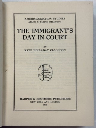 Item #41585 THE IMMIGRANT'S DAY IN COURT. Kate Holladay Claghorn