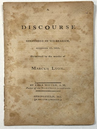 Item #41615 A DISCOURSE DELIVERED IN WILBRAHAM, NOVEMBER 17, 1805, OCCASIONED BY THE MURDER OF...