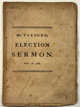 A SERMON, PREACHED BEFORE HIS EXCELLENCY JOHN HANCOCK, ESQ. GOVERNOUR; ...AND THE HONOURABLE THE SENATE, AND HOUSE OF REPRESENTATIVES, OF THE COMMONWEALTH OF MASSACHUSETTS, MAY 28, 1788, BEING THE DAY OF GENERAL ELECTION.