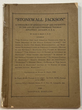 "STONEWALL JACKSON" A THESAURUS OF ANECDOTES OF AND INCIDENTS IN THE LIFE OF LIEUT-GENERAL THOMAS JONATHAN JACKSON, C. S. A.