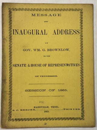 Item #41921 MESSAGE AND INAUGURAL ADDRESS OF GOV. WM. G. BROWNLOW, TO THE SENATE & HOUSE OF...