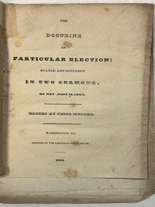 Item #41928 THE DOCTRINE OF PARTICULAR ELECTION: STATED AND DEFENDED IN TWO SERMONS. BY REV. JOHN...