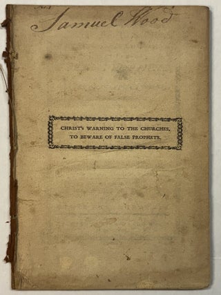 CHRIST'S WARNING TO THE CHURCHES, TO BEWARE OF FALSE PROPHETS, WHO COME AS WOLVES IN SHEEP'S CLOTHING: AND THE MARKS BY WHICH THEY ARE KNOWN: ILLUSTRATED IN TWO DISCOURSES. SECOND SPRINGFIELD EDITION, WITH AN APPENDIX AND OTHER ENLARGEMENTS.
