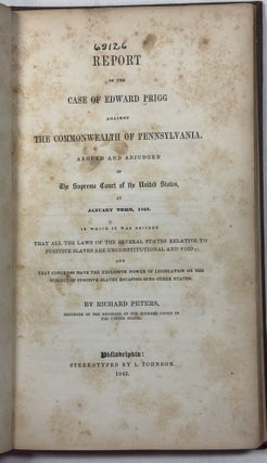 Item #41989 REPORT OF THE CASE OF EDWARD PRIGG AGAINST THE COMMONWEALTH OF PENNSYLVANIA. ARGUED...