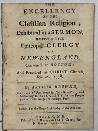 Item #42034 THE EXCELLENCY OF THE CHRISTIAN RELIGION; EXHIBITED IN A SERMON, BEFORE THE EPISCOPAL...