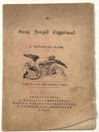 Item #42084 YE SNEAK YCLEPID COPPERHEAD. A SATIRICAL POEM. I DO NOT LIKE 'EM-- SNEAKS, I MEAN....