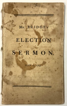 A SERMON PREACHED BEFORE HIS EXCELLENCY JOHN HANCOCK, ESQ. GOVERNOUR; HIS HONOR BENJAMIN LINCOLN, ESQ. LIEUTENANT-GOVERNOUR;...OF THE COMMONWEALTH OF MASSACHUSETTS, MAY 27, 1789. BEING THE DAY OF GENERAL ELECTION.