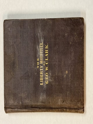 THE LIBERTY MINSTREL. BY GEO. W. CLARK.