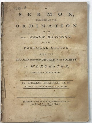 Item #42144 A SERMON, PREACHED AT THE ORDINATION OF THE REV. AARON BANCROFT, AT THE PASTORAL...