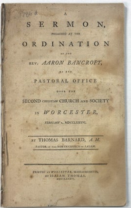 Item #42144 A SERMON, PREACHED AT THE ORDINATION OF THE REV. AARON BANCROFT, AT THE PASTORAL...