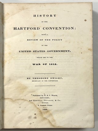 Item #42145 HISTORY OF THE HARTFORD CONVENTION: WITH A REVIEW OF THE POLICY OF THE UNITED STATES...