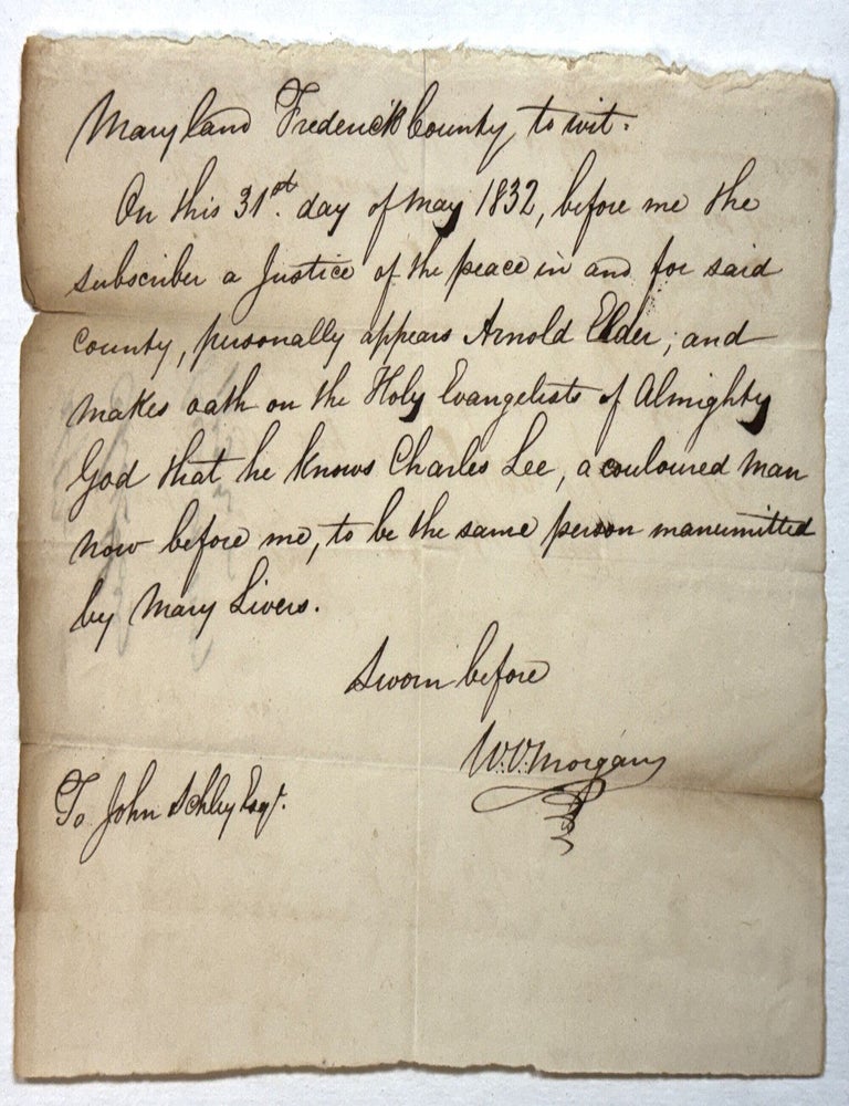Item #42153 MARYLAND FREDERICK COUNTY TO WIT- ON THE 31ST DAY OF MAY 1832, BEFORE ME THE SUBSCRIBER A JUSTICE OF THE PEACE IN AND FOR SAID COUNTY, PERSONALLY APPEARS ARNOLD ELDER, AND MAKES OATH ON THE HOLY EVANGELISTS OF ALMIGHTY GOD THAT HE KNOWS CHARLES LEE, A COULOURED MAN NOW BEFORE ME, TO BE THE SAME PERSON MANUMITTED BY MARY LIVERS. SWORN BEFORE W. V. MORGAN. TO JOHN SCHLEY ESQ. Maryland Emancipation Document.