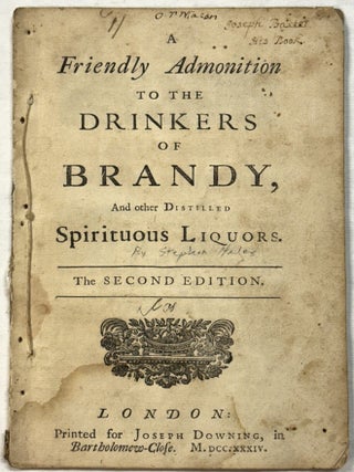 Item #42172 A FRIENDLY ADMONITION TO THE DRINKERS OF BRANDY, AND OTHER DISTILLED SPIRITUOUS...