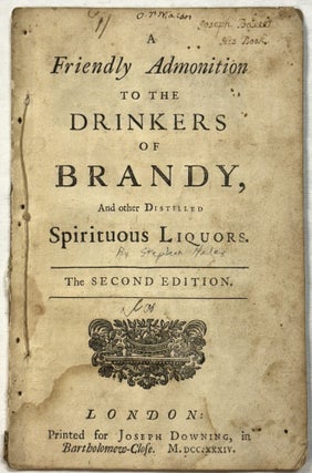 Item #42172 A FRIENDLY ADMONITION TO THE DRINKERS OF BRANDY, AND OTHER DISTILLED SPIRITUOUS...