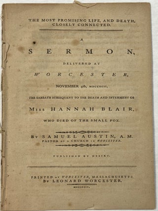 Item #42179 THE MOST PROMISING LIFE, AND DEATH, CLOSELY CONNECTED. A SERMON, DELIVERED AT...