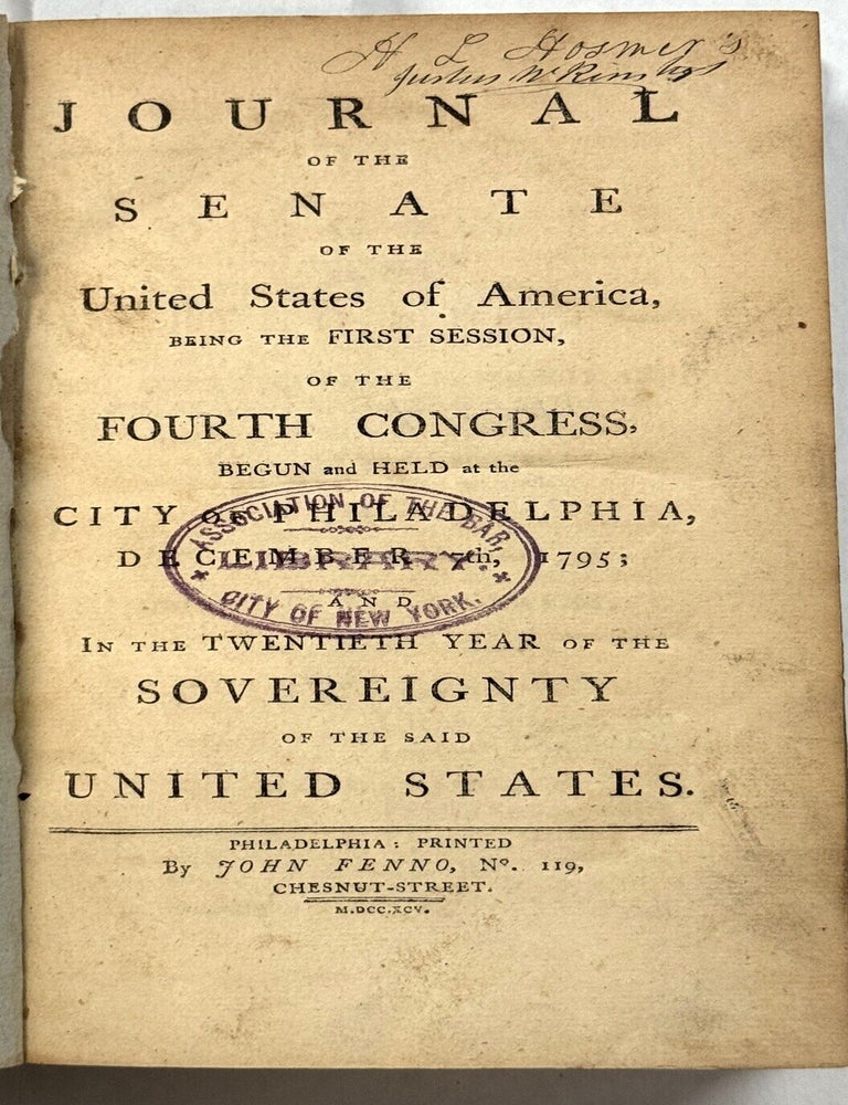 Item #42223 JOURNAL OF THE SENATE OF THE UNITED STATES OF AMERICA, BEING THE FIRST SESSION, OF THE FOURTH CONGRESS, BEGUN AND HELD AT THE CITY OF PHILADELPHIA, DECEMBER 7TH, 1795; AND IN THE TWENTIETH YEAR OF THE SOVEREIGNTY OF THE SAID UNITED STATES. Senate Fourth Congress.