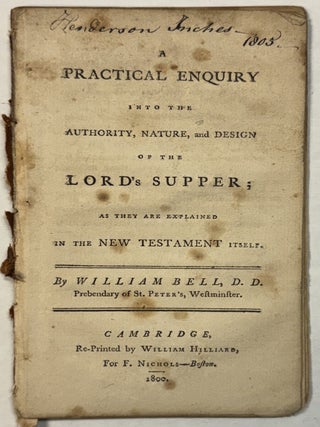Item #42299 A PRACTICAL ENQUIRY INTO THE AUTHORITY, NATURE, AND DESIGN OF THE LORD'S SUPPER;...