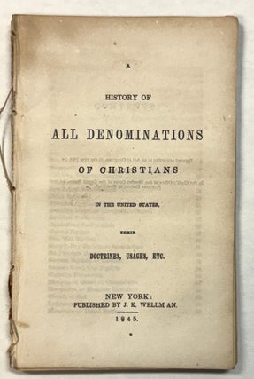 Item #42302 A HISTORY OF ALL DENOMINATIONS OF CHRISTIANS IN THE UNITED STATES, THEIR DOCTRINES,...