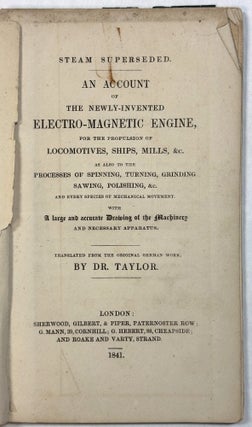 Item #42308 STEAM SUPERSEDED. AN ACCOUNT OF THE NEWLY-INVENTED ELECTRO-MAGNETIC ENGINE, FOR THE...