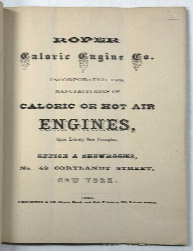 Item #42317 ROPER CALORIC ENGINE CO. INCORPORATED 1869. MANUFACTURERS OF CALORIC OR HOT AIR ENGINES, UPON ENTIRELY NEW PRINCIPLES. OFFICE & SHOWROMS, NO. 49 CORTLANDT ST., NEW YORK. Trade Catalog.