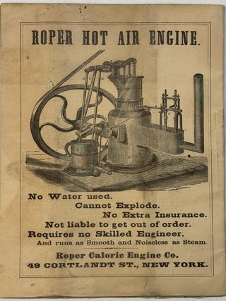 ROPER CALORIC ENGINE CO. INCORPORATED 1869. MANUFACTURERS OF CALORIC OR HOT AIR ENGINES, UPON ENTIRELY NEW PRINCIPLES. OFFICE & SHOWROMS, NO. 49 CORTLANDT ST., NEW YORK.