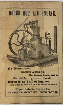 ROPER CALORIC ENGINE CO. INCORPORATED 1869. MANUFACTURERS OF CALORIC OR HOT AIR ENGINES, UPON ENTIRELY NEW PRINCIPLES. OFFICE & SHOWROMS, NO. 49 CORTLANDT ST., NEW YORK.