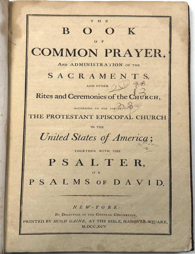 Item #42397 THE BOOK OF COMMON PRAYER, AND ADMINISTRATION OF THE SACRAMENTS, AND OTHER RITES AND CEREMONIES OF THE CHURCH, ACCORDING TO THE USE OF THE PROTESTANT EPISCOPAL CHURCH IN THE UNITED STATES OF AMERICA: TOGETHER WITH THE PSALTER, OR PSALMS OF DAVID. Protestant Episcopal Church in America.