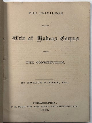 Item #42405 THE PRIVILEGE OF THE WRIT OF HABEAS CORPUS UNDER THE CONSTITUTION. Horace Binney