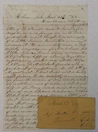 HELENA, ARK. MARCH 27TH "64. DEAR COUSIN HATT, YOUR KIND LETTER OF THE 9TH INST CAME TO HAND. . . WE ARE ON DUTY MORE OR LESS NEARLY EVERY DAY, IN FACT WE HAVE HAD BUT LITTLE LEISURE TIME SINCE WE CAME HERE. THEY HAVE KEPT US CHASING GUERRILLAS OR STANDING PICKET NEAR ALL THE TIME. I TELL YOU HATT WE LOOK FORWARD WITH A GOOD DEAL OF IMPATIENCE TO THE 7TH OF AUGUST NEXT. I DON'T KNOW AS IT IS HARDLY RIGHT FOR ME TO SO ARDENTLY DESIRE A DISCHARGE FROM THE SERVICE OF MY COUNTRY WHILE SHE IS STILL IN NEED OF SOLDIERS BUT I CANT HELP IT. . . I HAVE DONE A GREAT DEAL OF HARD SERVICE. BUT MY PATRIOTISM IS NOT COOLED A WHIT, NEITHER IS MY FAITH IN THE JUSTICE OF OUR CAUSE. . . THERE HAS BEEN SOME VERY IMPORTANT MILITARY CHANGES LATELY BUT I HAVE NOT TIME THIS EVENING TO DISCUSS THEM. WITHOUT A MOMENTS HESITATION I CAN TELL YOU WHO IS MY CHOICE FOR PRESIDENT. IT IS ABRAHAM LINCOLN, FIRST, LAST, & ALL THE TIME. PERHAPS HE IS NOT MORE ABLE THAN ANY OF THE OTHERS YOU NAMED, AND PERHAPS HIS POLICY IS NO BETTER, BUT I WOULDN'T LIKE IT CHANGED. IT IS THE CHANGES OF COMMANDERS AND POLICIES THAT HAVE BEEN THE GREATEST DETRIMENT TO THE ARMY OF THE POTOMAC.